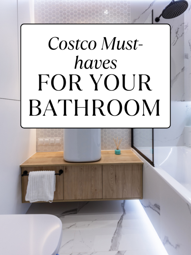 Costco Must-haves for your bathroom